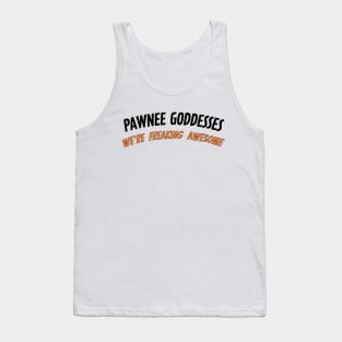 Pawnee Goddesses - We're freaking awesome! Tank Top